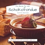 Das Beste für das Schokofondue: 56 Gerichte mit Schoko und Co.